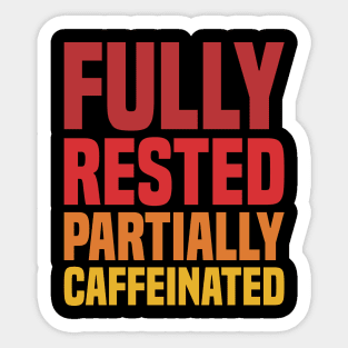 Fully Rested Partially Caffeinated - Coffee Sticker